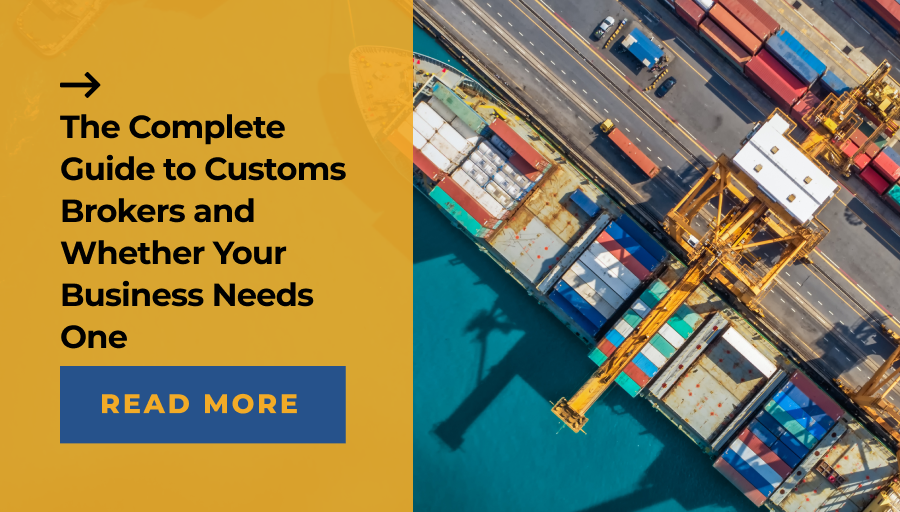 The Complete Guide to Customs Brokers & Whether Your Business Needs One