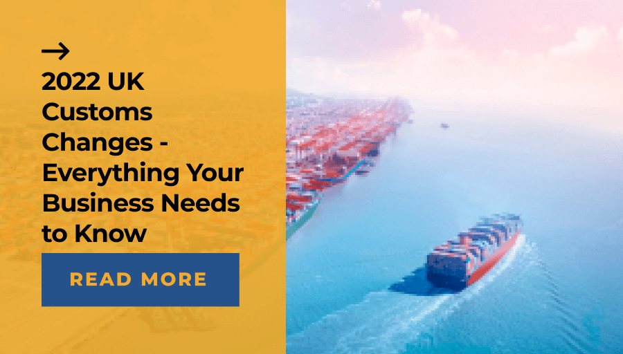 2022 UK Customs Changes - Everything Your Business Needs to Know