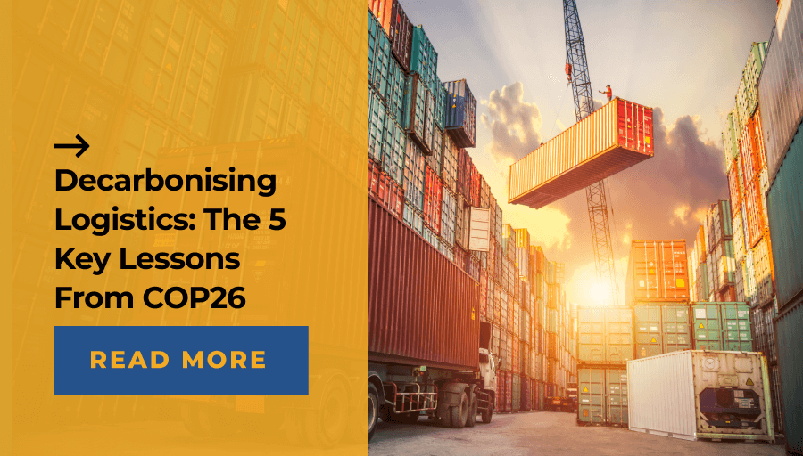 Decarbonising Logistics: The 5 Key Lessons From COP26
