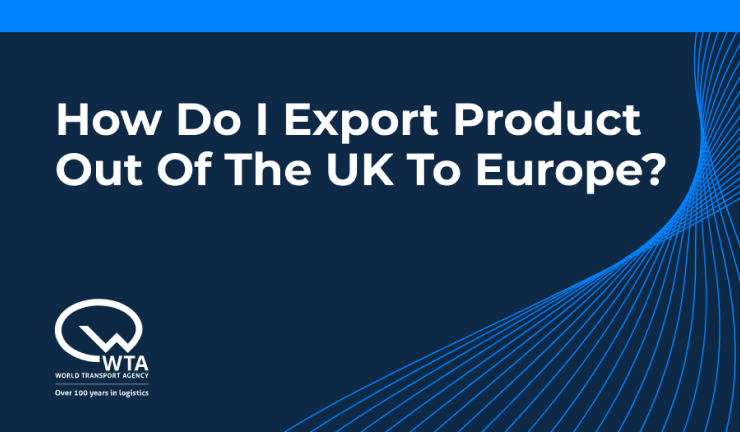 How do I export product out of the UK to Europe?